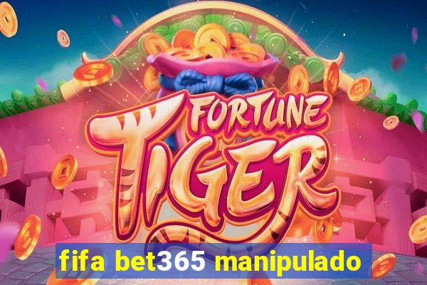 fifa bet365 manipulado